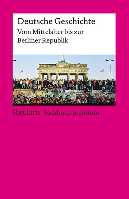 Deutsche Geschichte. Vom Mittelalter bis zur Berliner Republik. Reclam Sachbuch premium, Ulf Dirlmeier ; Andreas Gestrich ; Ulrich Herrmann ; Ernst Hinrichs - Paperback - 9783150144466