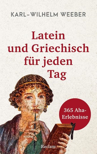Latein und Griechisch für jeden Tag. 365 Aha-Erlebnisse, Karl-Wilhelm Weeber - Paperback - 9783150146064