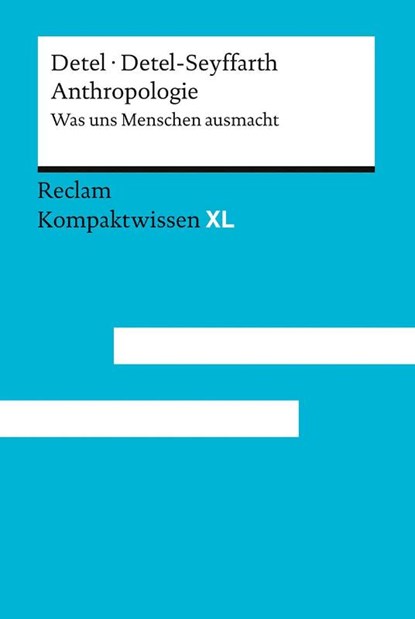 Anthropologie. Was uns Menschen ausmacht, Wolfgang Detel ; Helga Detel-Seyffarth - Paperback - 9783150152447