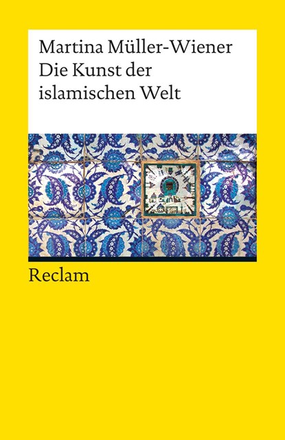 Die Kunst der islamischen Welt, Martina Müller-Wiener - Paperback - 9783150189627