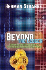 Beyond the Ledger-Exploring the Revolutionary Technology Reshaping Our World - Herman Strange - 9783159572895