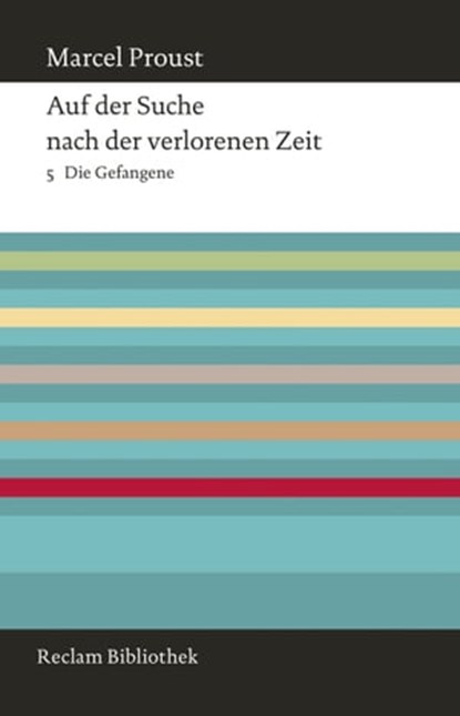 Auf der Suche nach der verlorenen Zeit. Band 5: Die Gefangene, Marcel Proust ; Bernd-Jürgen Fischer - Ebook - 9783159608518