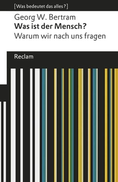 Was ist der Mensch?, Georg W. Bertram - Ebook - 9783159613864