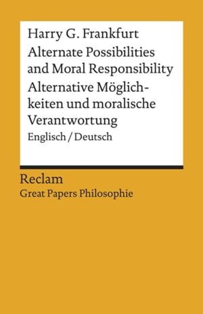 Alternate Possibilities and Moral Responsibility / Alternative Möglichkeiten und moralische Verantwortung. Englisch/Deutsch, Harry G. Frankfurt - Ebook - 9783159614960