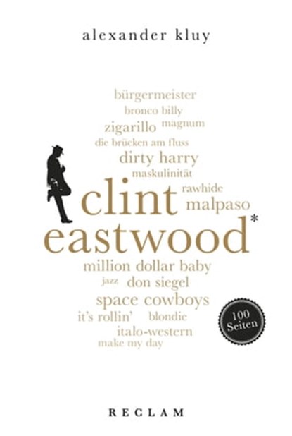 Clint Eastwood. 100 Seiten, Alexander Kluy - Ebook - 9783159615462