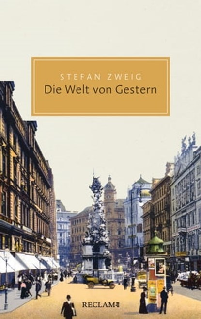 Die Welt von Gestern. Erinnerungen eines Europäers, Stefan Zweig ; Klemens Renoldner - Ebook - 9783159617763