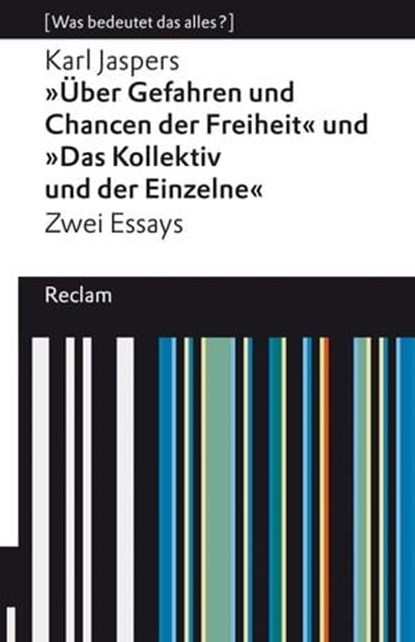 »Über Gefahren und Chancen der Freiheit« und »Das Kollektiv und der Einzelne«. Zwei Essays, Karl Jaspers ; Hamid Reza Yousefi - Ebook - 9783159618425