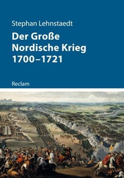 Der Große Nordische Krieg 1700–1721, Stephan Lehnstaedt - Ebook - 9783159618760