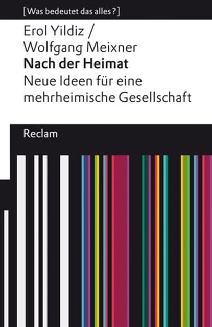 Nach der Heimat. Neue Ideen für eine mehrheimische Gesellschaft, Erol Yildiz ; Wolfgang Meixner - Ebook - 9783159619149