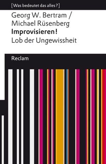 Improvisieren! Lob der Ungewissheit, Georg W. Bertram ; Michael Rüsenberg - Ebook - 9783159619361