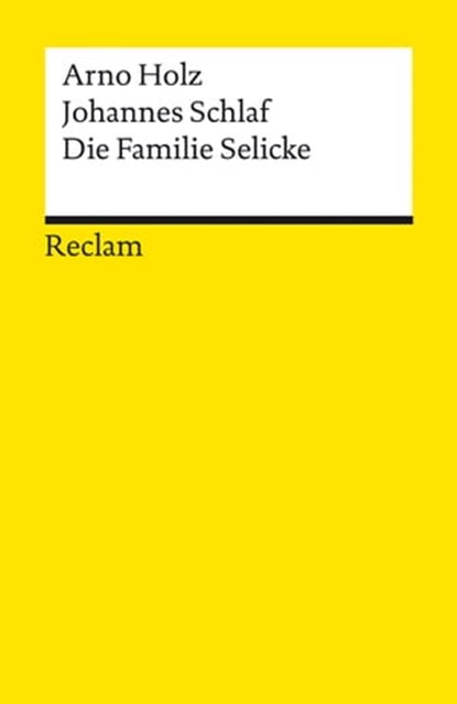 Die Familie Selicke. Drama in drei Aufzügen, Arno Holz ; Johannes Schlaf ; Ingo Stöckmann - Ebook - 9783159619774