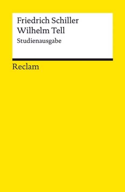 Wilhelm Tell. Studienausgabe, Friedrich Schiller ; Matthias Luserke-Jaqui ; Silvia Jaqui - Ebook - 9783159620213