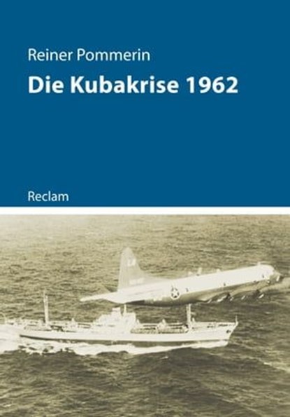 Die Kubakrise 1962, Reiner Pommerin - Ebook - 9783159620268
