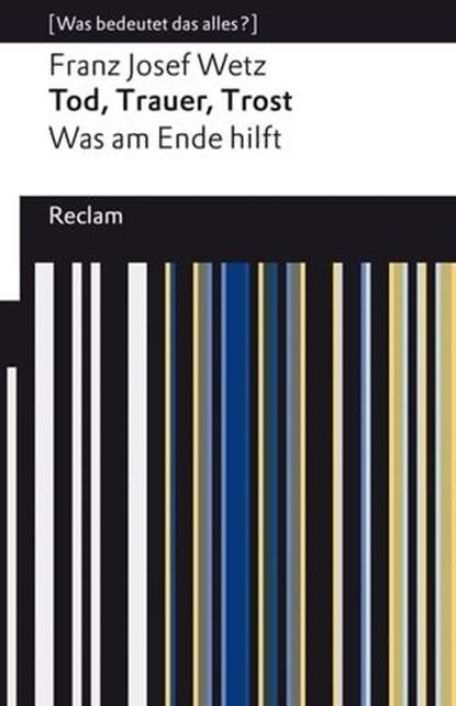 Tod, Trauer, Trost. Was am Ende hilft, Franz Josef Wetz - Ebook - 9783159620497