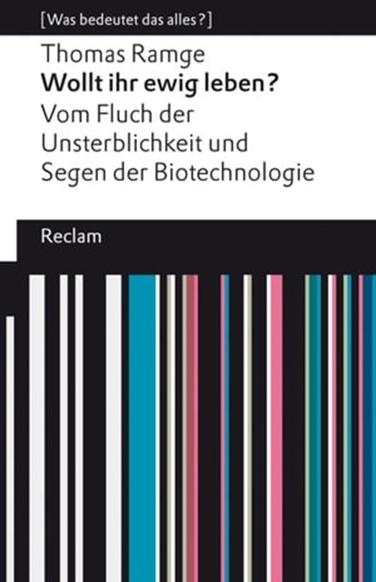 Wollt ihr ewig leben? Vom Fluch der Unsterblichkeit und Segen der Biotechnologie, Thomas Ramge - Ebook - 9783159621357