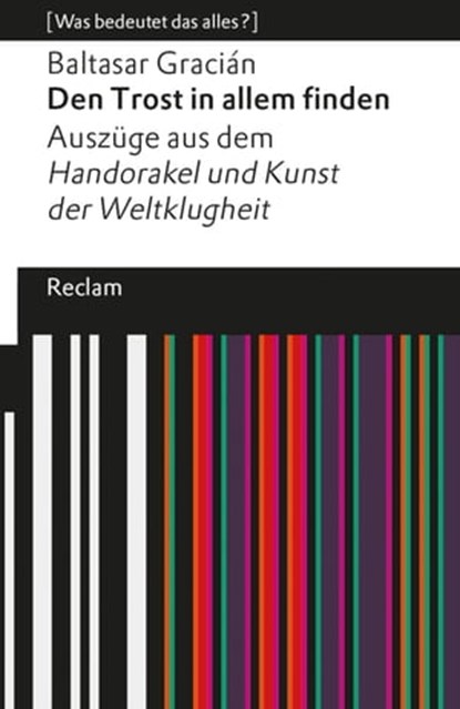 Den Trost in allem finden. Auszüge aus dem »Handorakel und Kunst der Weltklugheit«, Baltasar Gracián ; Melanie Möller - Ebook - 9783159621524