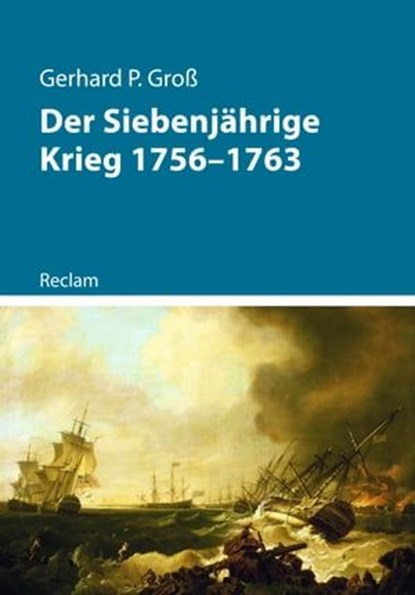 Der Siebenjährige Krieg 1756–1763, Gerhard P. Groß - Ebook - 9783159622118