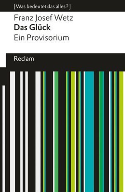 Das Glück. Ein Provisorium, Franz Josef Wetz - Ebook - 9783159622897