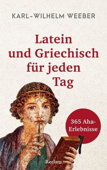 Latein und Griechisch für jeden Tag. 365 Aha-Erlebnisse, Karl-Wilhelm Weeber - Ebook - 9783159623047