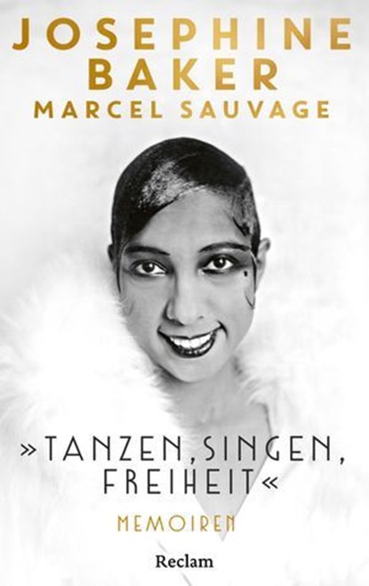 »Tanzen, Singen, Freiheit«. Memoiren, Josephine Baker ; Marcel Sauvage ; Mona Horncastle - Ebook - 9783159623573