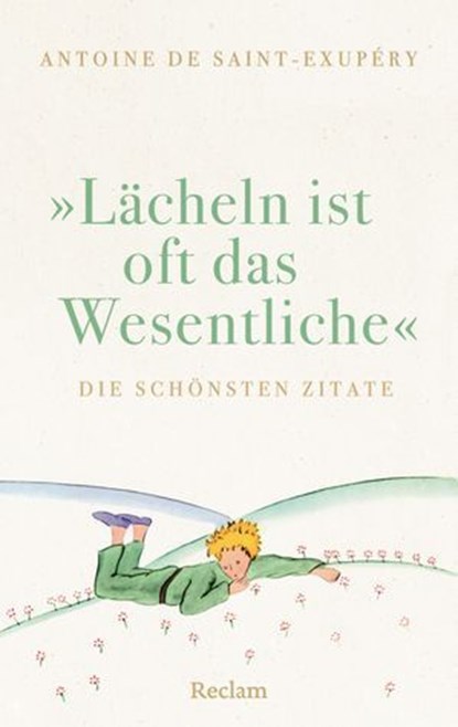 "Lächeln ist oft das Wesentliche". Die schönsten Zitate, Antoine de Saint-Exupéry - Ebook - 9783159625447