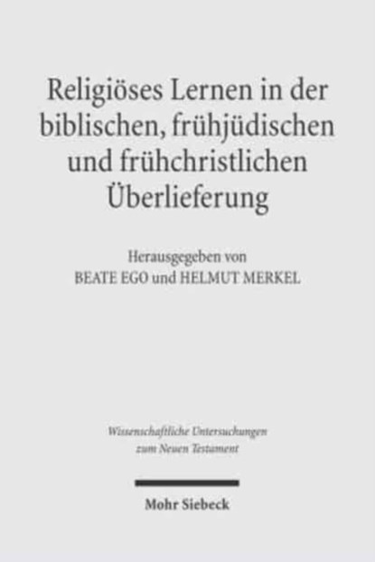 Religioses Lernen in der biblischen, fruhjudischen und fruhchristlichen Uberlieferung, Beate Ego ; Helmut Merkel - Gebonden - 9783161485626