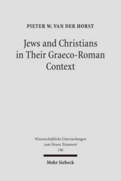 Jews and Christians in Their Graeco-Roman Context, Pieter van der Horst - Gebonden - 9783161488511