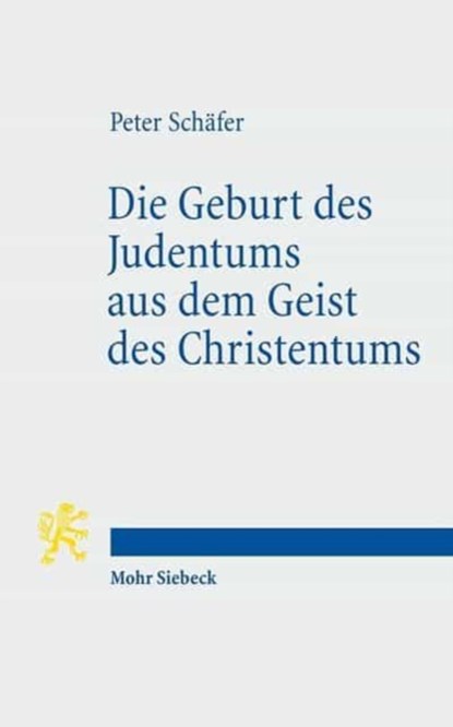 Die Geburt des Judentums aus dem Geist des Christentums, Peter Schafer - Paperback - 9783161502569