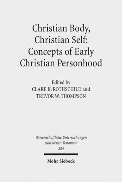 Christian Body, Christian Self: Concepts of Early Christian Personhood, Clare K. Rothschild ; Trevor W. Thompson - Gebonden - 9783161509506