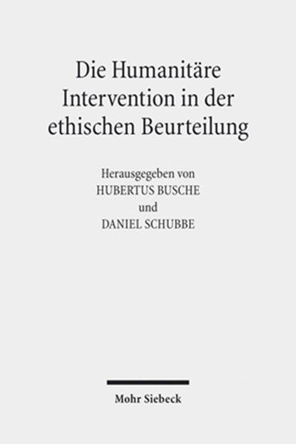 Die Humanitare Intervention in der ethischen Beurteilung, Hubertus Busche ; Daniel Schubbe - Paperback - 9783161522550