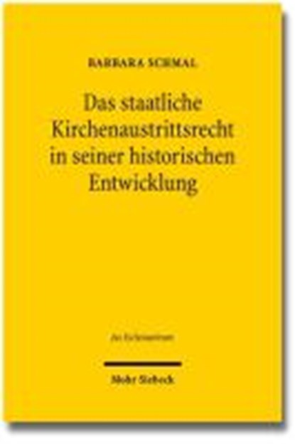 Das staatliche Kirchenaustrittsrecht in seiner historischen Entwicklung, SCHMAL,  Barbara - Gebonden - 9783161523465