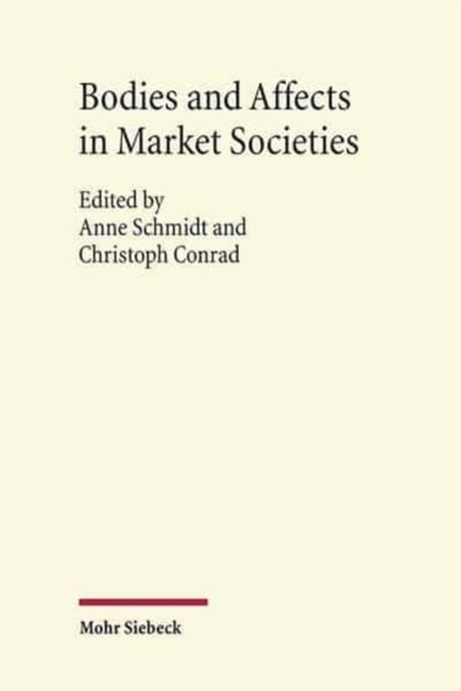 Bodies and Affects in Market Societies, Anne Schmidt ; Christoph Conrad - Gebonden - 9783161527760
