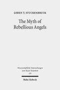 The Myth of Rebellious Angels | Loren T. Stuckenbruck | 