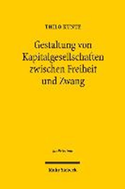 Gestaltung von Kapitalgesellschaften zwischen Freiheit und Zwang, KUNTZ,  Thilo - Gebonden - 9783161534652