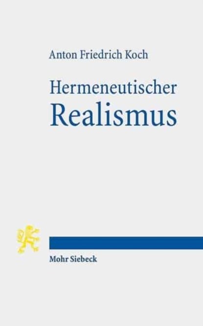 Hermeneutischer Realismus, Anton Friedrich Koch - Paperback - 9783161543777