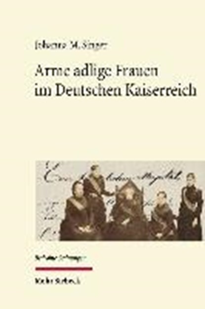 Arme adlige Frauen im Deutschen Kaiserreich, SINGER,  Johanna M. - Gebonden - 9783161543807