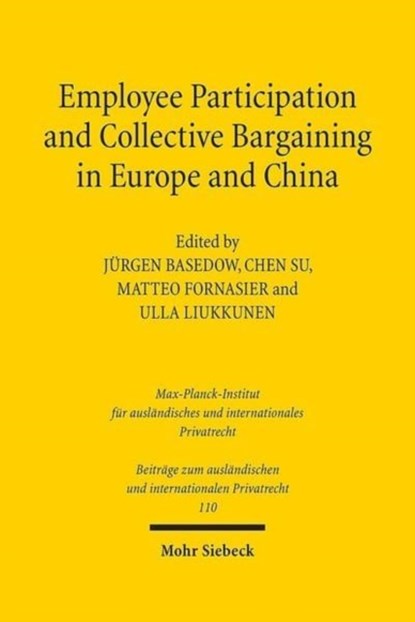 Employee Participation and Collective Bargaining in Europe and China, Jurgen Basedow ; Chen Su ; Ulla Liukkunen ; Matteo Fornasier - Gebonden - 9783161544064