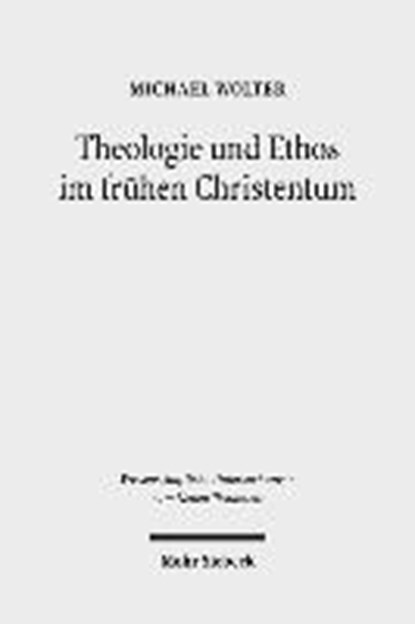 Wolter, M: Theologie und Ethos im frühen Christentum, WOLTER,  Michael - Paperback - 9783161544989