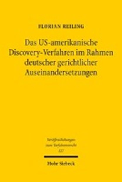 Das US-amerikanische Discovery-Verfahren im Rahmen deutscher gerichtlicher Auseinandersetzungen, REILING,  Florian - Paperback - 9783161545528