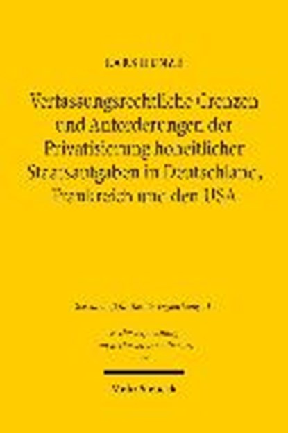 Verfassungsrechtliche Grenzen und Anforderungen der Privatsierung hoheitlicher Staatsaufgaben in Deutschland, Frankreich und den USA, HUNZE,  Lars - Paperback - 9783161554841