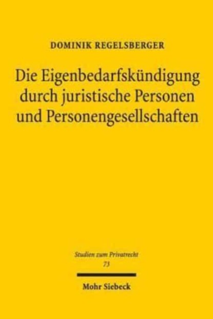 Die Eigenbedarfskundigung durch juristische Personen und Personengesellschaften, Dominik Regelsberger - Gebonden - 9783161559617