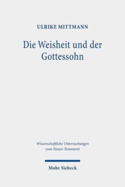 Die Weisheit und der Gottessohn, Ulrike Mittmann - Gebonden - 9783161560637