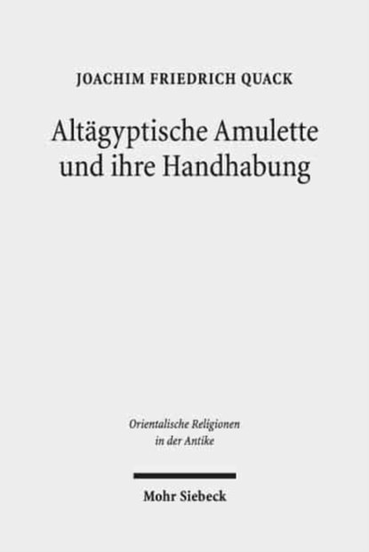 Altagyptische Amulette und ihre Handhabung, Joachim Friedrich Quack - Gebonden - 9783161563850