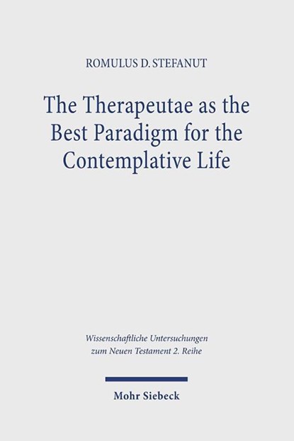 The Therapeutae as the Best Paradigm for the Contemplative Life, Romulus D. Stefanut - Paperback - 9783161570483