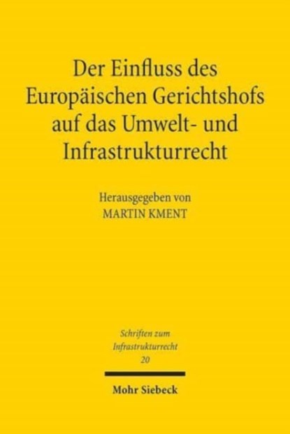 Der Einfluss des Europaischen Gerichtshofs auf das Umwelt- und Infrastrukturrecht, Martin Kment - Paperback - 9783161575303