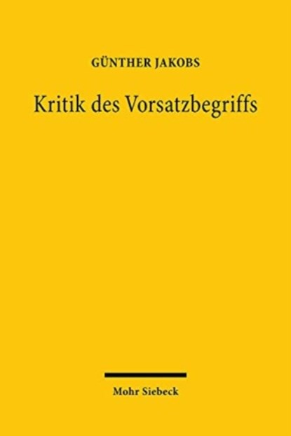 Kritik des Vorsatzbegriffs, Gunther Jakobs - Paperback - 9783161594892