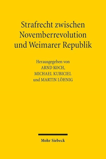 Strafrecht zwischen Novemberrevolution und Weimarer Republik, Arnd Koch ; Michael Kubiciel ; Martin Lohnig - Gebonden - 9783161595110