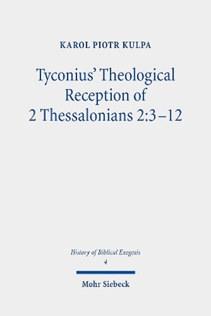 Tyconius' Theological Reception of 2 Thessalonians 2:3-12, Karol Piotr Kulpa - Paperback - 9783161610240