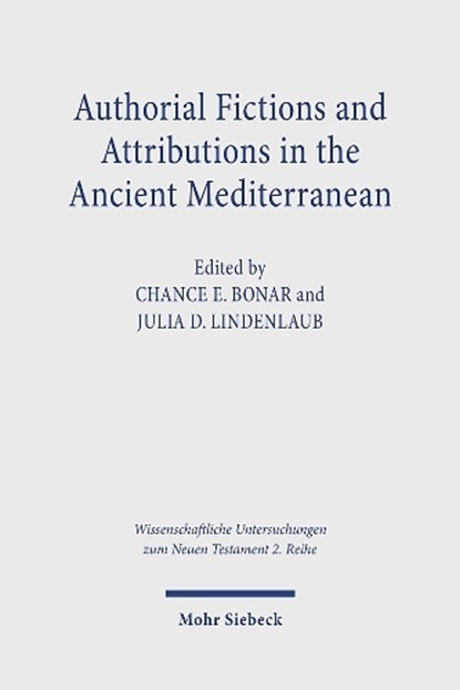 Authorial Fictions and Attributions in the Ancient Mediterranean, Chance E. Bonar ; Julia D. Lindenlaub - Paperback - 9783161617829