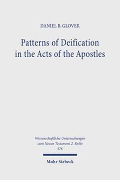 Patterns of Deification in the Acts of the Apostles, Daniel B. Glover - Paperback - 9783161618888